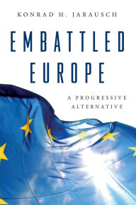 Title: Embattled Europe: A Progressive Alternative, Author: Konrad H. Jarausch