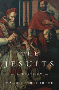 Title: The Jesuits: A History, Author: Markus Friedrich