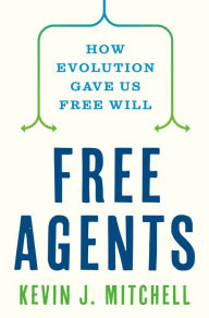 Download books from google books to kindle Free Agents: How Evolution Gave Us Free Will  9780691226224 English version by Kevin J. Mitchell