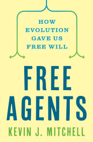 Book downloader free Free Agents: How Evolution Gave Us Free Will by Kevin J. Mitchell 9780691226224