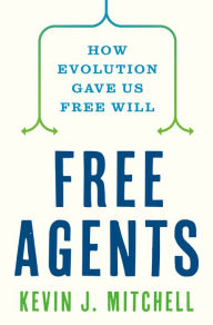 Free textbook torrents download Free Agents: How Evolution Gave Us Free Will English version by Kevin J. Mitchell 