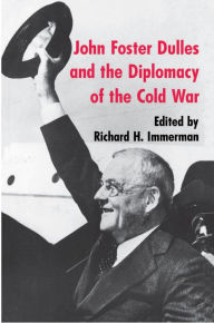 Title: John Foster Dulles and the Diplomacy of the Cold War, Author: Richard H. Immerman