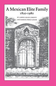 Title: A Mexican Elite Family, 1820-1980: Kinship, Class Culture, Author: Larissa Adler Lomnitz