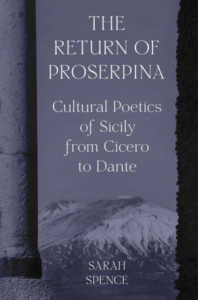The Return of Proserpina: Cultural Poetics Sicily from Cicero to Dante