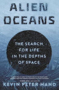 Title: Alien Oceans: The Search for Life in the Depths of Space, Author: Kevin Hand