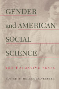 Title: Gender and American Social Science: The Formative Years, Author: Helene Silverberg