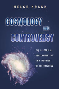 Title: Cosmology and Controversy: The Historical Development of Two Theories of the Universe, Author: Helge Kragh