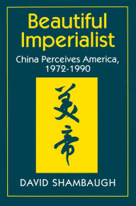 Title: Beautiful Imperialist: China Perceives America, 1972-1990, Author: David Shambaugh