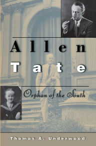 Title: Allen Tate: Orphan of the South, Author: Thomas A. Underwood