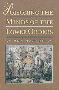 Title: Poisoning the Minds of the Lower Orders, Author: Don Herzog