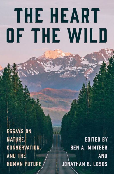 the Heart of Wild: Essays on Nature, Conservation, and Human Future