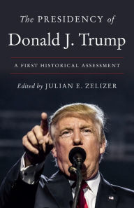 English ebooks pdf free download The Presidency of Donald J. Trump: A First Historical Assessment English version by Julian E. Zelizer CHM DJVU 9780691228945