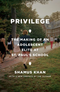 Title: Privilege: The Making of an Adolescent Elite at St. Paul's School, Author: Shamus Rahman Khan