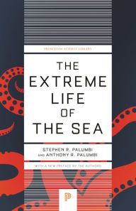 Title: The Extreme Life of the Sea, Author: Anthony R. Palumbi