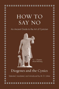 Title: How to Say No: An Ancient Guide to the Art of Cynicism, Author: Diogenes
