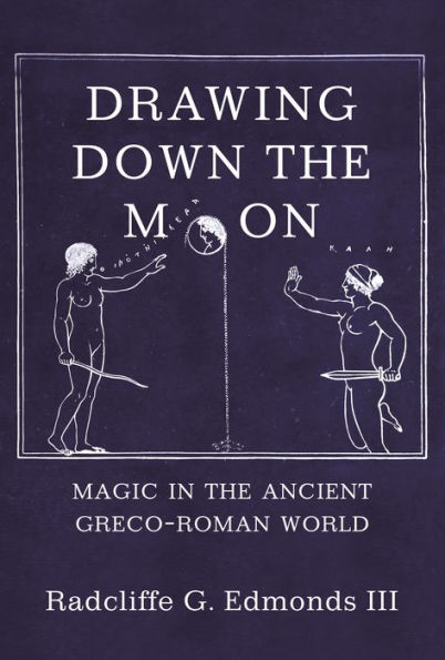 Drawing Down the Moon: Magic Ancient Greco-Roman World