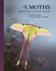 Title: The Lives of Moths: A Natural History of Our Planet's Moth Life, Author: Andrei Sourakov