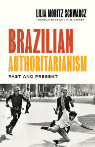Title: Brazilian Authoritarianism: Past and Present, Author: Lilia Moritz Schwarcz