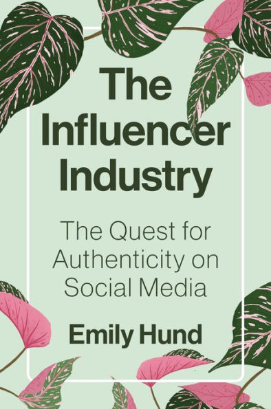 The Influencer Industry: Quest for Authenticity on Social Media