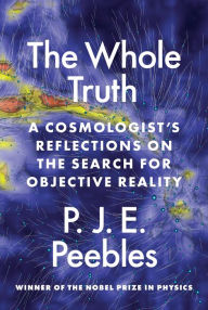 Read book online The Whole Truth: A Cosmologist's Reflections on the Search for Objective Reality iBook MOBI by P. J. E. Peebles 9780691231358