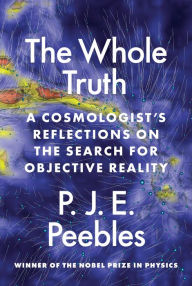 Free google download books The Whole Truth: A Cosmologist's Reflections on the Search for Objective Reality by P. J. E. Peebles FB2 CHM 9780691231358