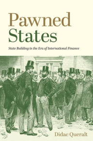 Title: Pawned States: State Building in the Era of International Finance, Author: Didac Queralt