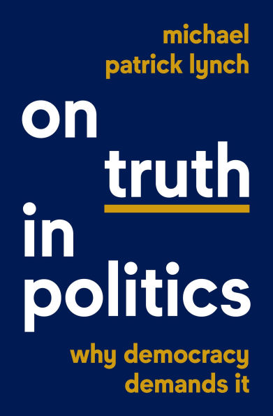 On Truth Politics: Why Democracy Demands It