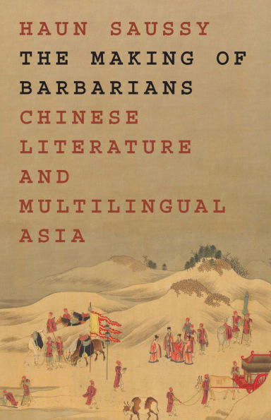 The Making of Barbarians: Chinese Literature and Multilingual Asia