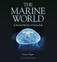 Title: The Marine World: A Natural History of Ocean Life, Author: Frances Dipper