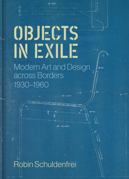 Objects Exile: Modern Art and Design across Borders, 1930-1960