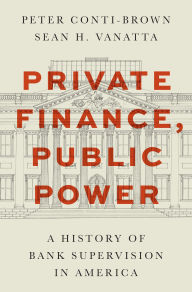 Download ebooks for free for kindle Private Finance, Public Power: A History of Bank Supervision in America 9780691232829 (English literature) by Peter Conti-Brown, Sean H. Vanatta