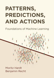 Title: Patterns, Predictions, and Actions: Foundations of Machine Learning, Author: Moritz Hardt