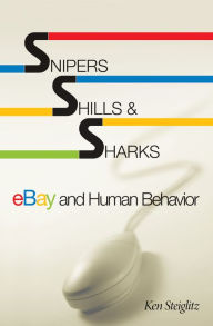 Title: Snipers, Shills, and Sharks: eBay and Human Behavior, Author: Ken Steiglitz