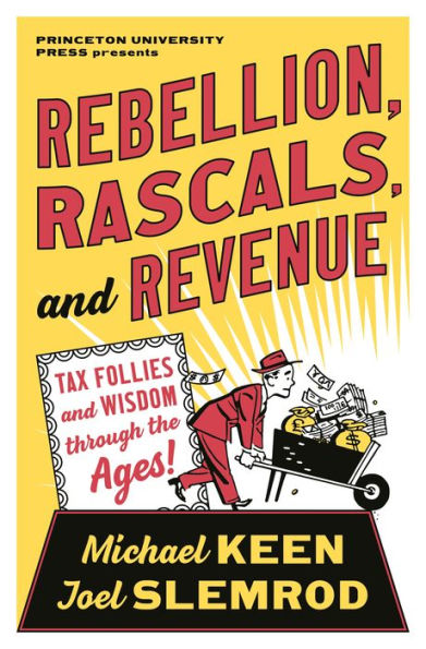 Rebellion, Rascals, and Revenue: Tax Follies Wisdom through the Ages