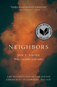 Title: Neighbors: The Destruction of the Jewish Community in Jedwabne, Poland, Author: Jan T. Gross