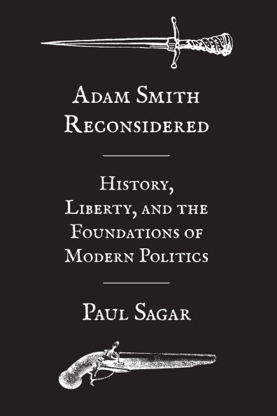 Adam Smith Reconsidered: History, Liberty, and the Foundations of Modern Politics