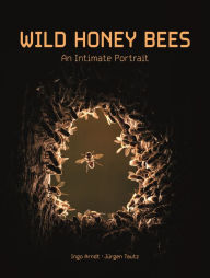 Title: Wild Honey Bees: An Intimate Portrait, Author: Ingo Arndt