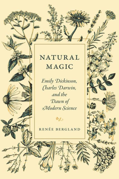 Natural Magic: Emily Dickinson, Charles Darwin, and the Dawn of Modern Science