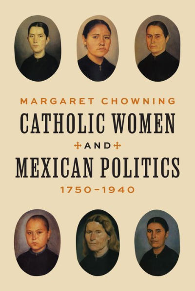 Catholic Women and Mexican Politics, 1750-1940