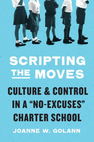 Scripting the Moves: Culture and Control a "No-Excuses" Charter School