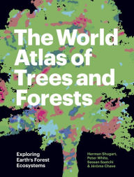 Title: The World Atlas of Trees and Forests: Exploring Earth's Forest Ecosystems, Author: Herman Shugart