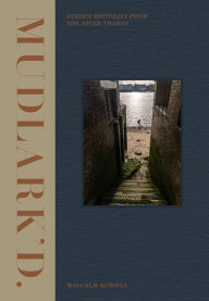 Title: Mudlark'd: Hidden Histories from the River Thames, Author: Malcolm Russell