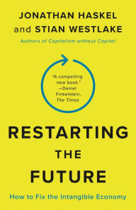 Title: Restarting the Future: How to Fix the Intangible Economy, Author: Jonathan Haskel