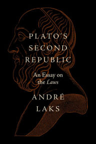 Title: Plato's Second Republic: An Essay on the Laws, Author: André Laks