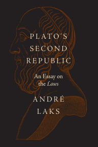 Title: Plato's Second Republic: An Essay on the Laws, Author: André Laks