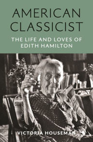 Free mp3 download ebooks American Classicist: The Life and Loves of Edith Hamilton CHM iBook 9780691236186 English version by Victoria Houseman