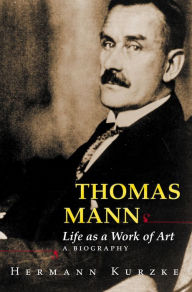 Title: Thomas Mann: Life as a Work of Art. A Biography, Author: Hermann Kurzke