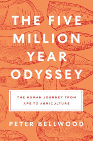 Free text books to download The Five-Million-Year Odyssey: The Human Journey from Ape to Agriculture by Peter Bellwood 9780691197579 English version