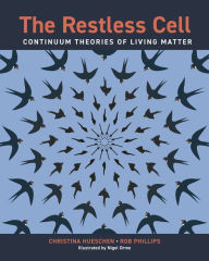 Title: The Restless Cell: Continuum Theories of Living Matter, Author: Christina Hueschen