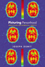 Title: Picturing Personhood: Brain Scans and Biomedical Identity, Author: Joseph Dumit